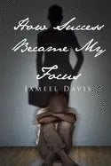How Success Became My Focus - Paperback