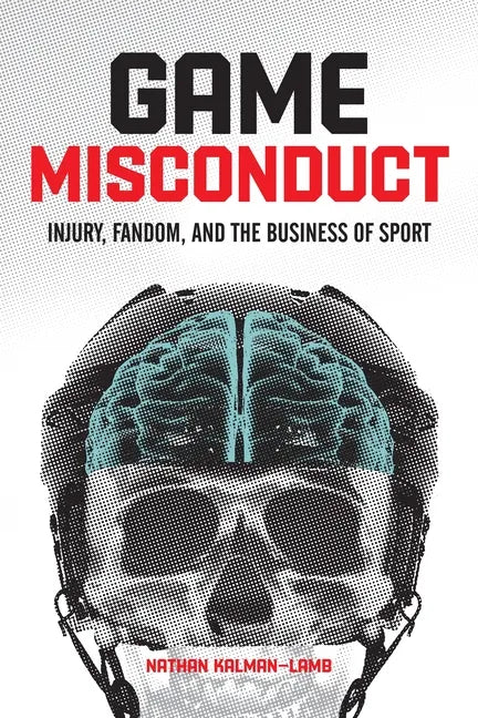 Game Misconduct: Injury, Fandom, and the Business of Sport - Paperback