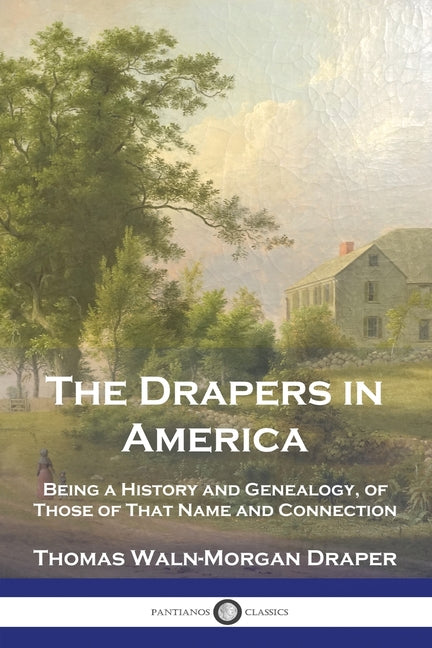 The Drapers in America: Being a History and Genealogy, of Those of That Name and Connection - Paperback