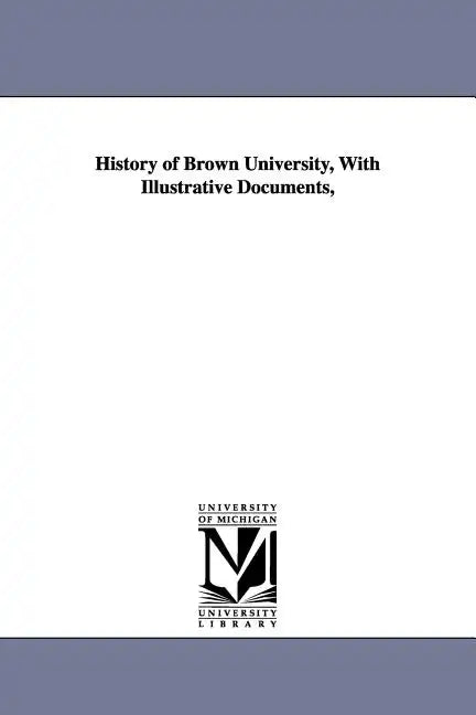 History of Brown University, With Illustrative Documents, - Paperback