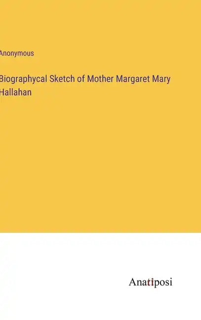 Biographycal Sketch of Mother Margaret Mary Hallahan - Hardcover