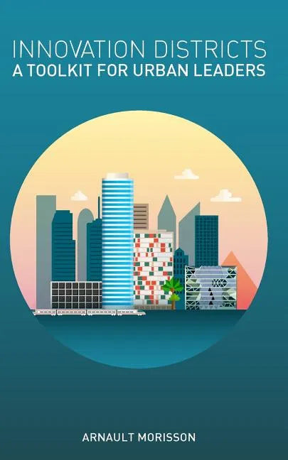 Innovation Districts: a Toolkit for Urban Leaders - Paperback