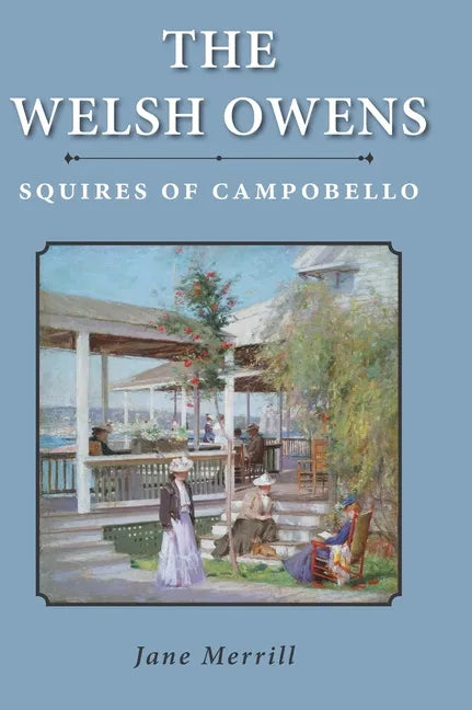 The Welsh Owens: Squires of Campobello - Hardcover