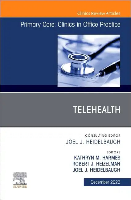 Telehealth, an Issue of Primary Care: Clinics in Office Practice: Volume 49-4 - Hardcover