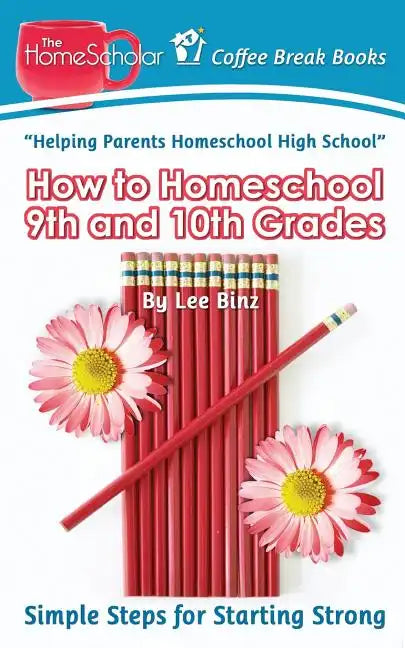 How to Homeschool 9th and 10th Grade: Simple Steps for Starting Strong - Paperback