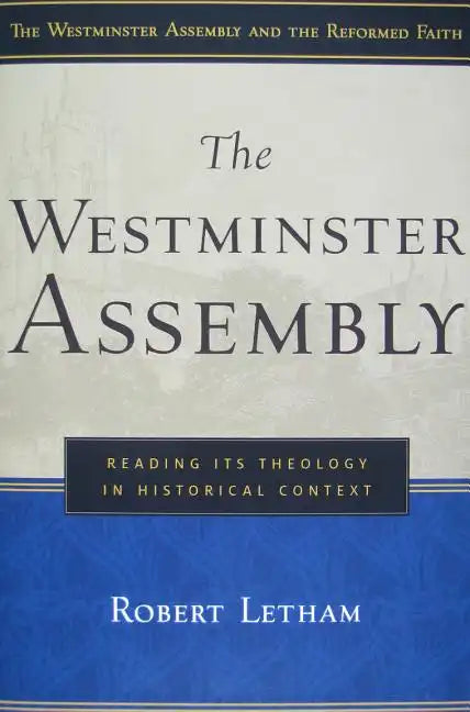 The Westminster Assembly: Reading Its Theology in Historical Context - Paperback