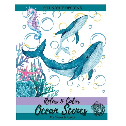 Relax and Color Ocean Scenes for Teens & Adults: 50 Unique, Calming Pages of Marine Animals - Paperback