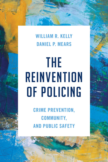 The Reinvention of Policing: Crime Prevention, Community, and Public Safety - Hardcover