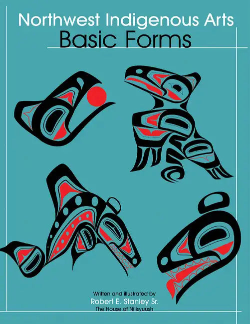 Northwest Indigenous Arts: Basic Forms - Paperback