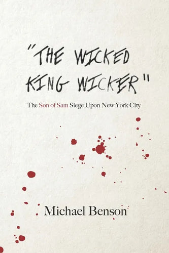 The Wicked King Wicker: The Son of Sam Siege Upon New York City - Paperback