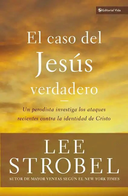 El Caso del Jesús Verdadero: Un Periodista Investiga Los Ataques Recientes Contra La Identidad de Cristo - Paperback