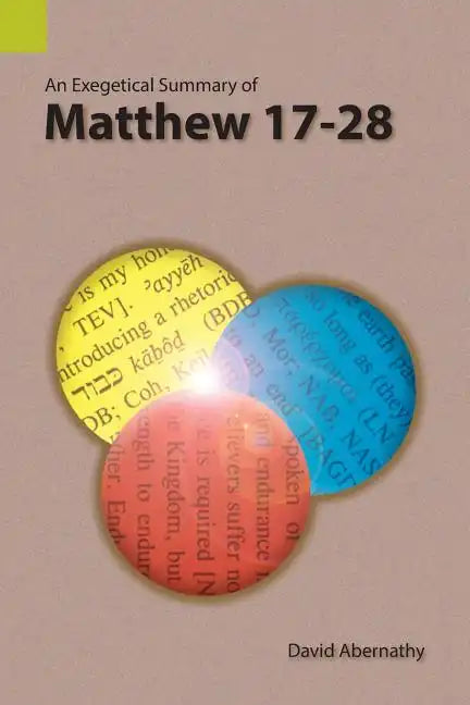 An Exegetical Summary of Matthew 17-28 - Paperback