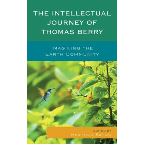 The Intellectual Journey of Thomas Berry: Imagining the Earth Community - Paperback