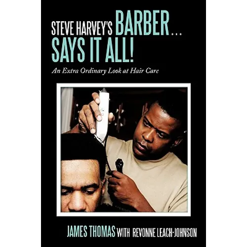 Steve Harvey's Barber . . . Says It All!: An Extra Ordinary Look at Hair Care - Hardcover