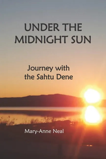 Under the Midnight Sun: Journey with the Sahtu Dene - Paperback