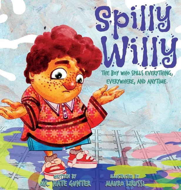 Spilly Willy: The boy who spills everything, everywhere, and anytime. - Hardcover