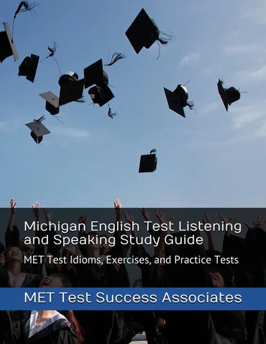 Michigan English Test Listening and Speaking Study Guide: MET Test Idioms, Exercises, and Practice Tests - Paperback