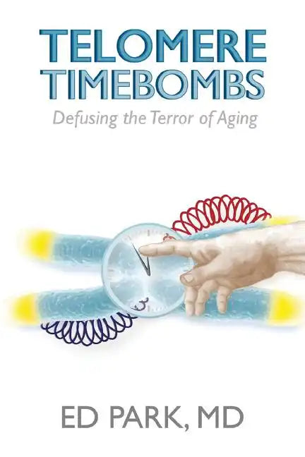 Telomere Timebombs: Defusing the Terror of Aging - Paperback