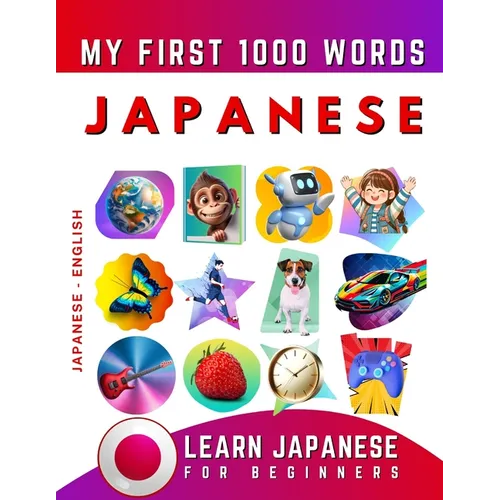 Learn Japanese for Beginners, My First 1000 Words: Bilingual Japanese - English Language Learning Book for Kids & Adults - Paperback
