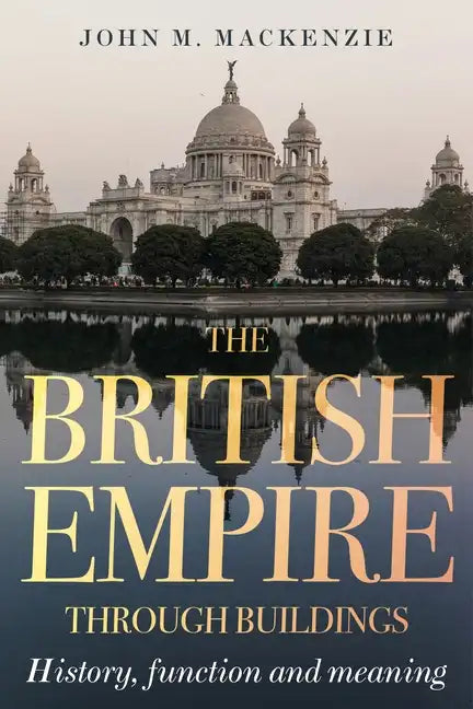 The British Empire through buildings: Structure, function and meaning - Hardcover