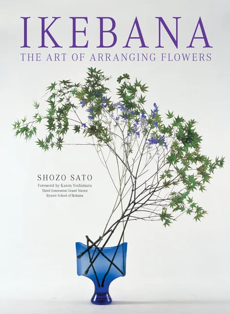 Ikebana: The Art of Arranging Flowers - Paperback