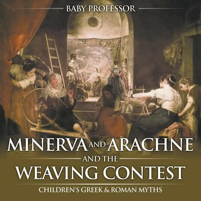 Minerva and Arachne and the Weaving Contest- Children's Greek & Roman Myths - Paperback