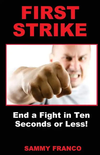 First Strike: End a Fight in Ten Seconds or Less! - Paperback