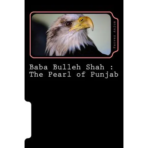 Baba Bulleh Shah: The Pearl of Punjab: Selective 50 odd kafis of Sufi poet rendered into English - Paperback