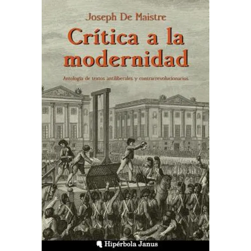 Crítica a la modernidad: Antología de textos antiliberales y contrarrevolucionarios - Paperback