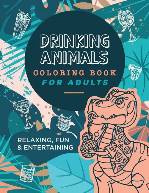 Drinking Animals Coloring Book For Adults: Relaxing, Fun and Entertaining - Paperback