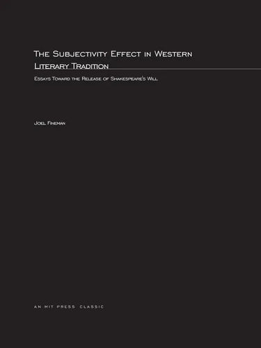 The Subjectivity Effect in Western Literary Tradition: Essays toward the Release of Shakespeare's Will - Paperback