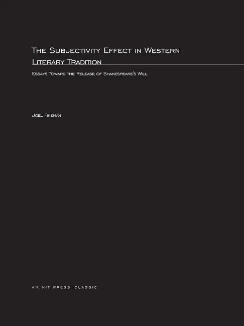 The Subjectivity Effect in Western Literary Tradition: Essays toward the Release of Shakespeare's Will - Paperback