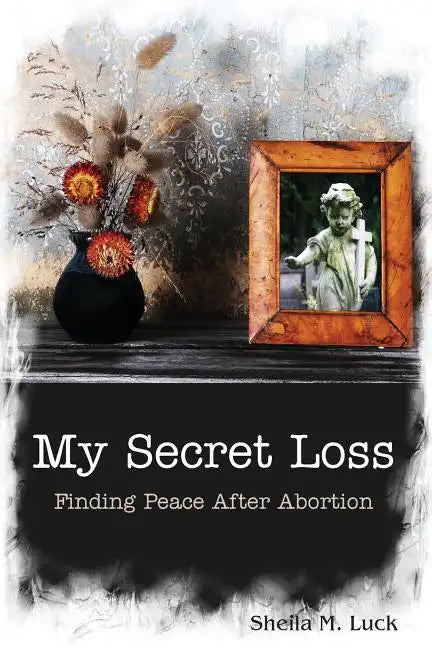 My Secret Loss (Finding Peace After Abortion) - Paperback
