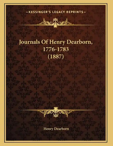 Journals Of Henry Dearborn, 1776-1783 (1887) - Paperback