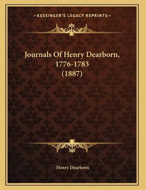 Journals Of Henry Dearborn, 1776-1783 (1887) - Paperback