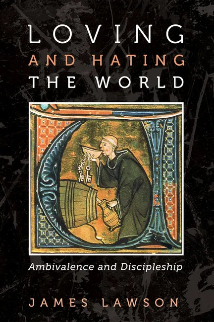 Loving and Hating the World: Ambivalence and Discipleship - Hardcover