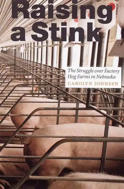 Raising a Stink: The Struggle Over Factory Hog Farms in Nebraska - Paperback