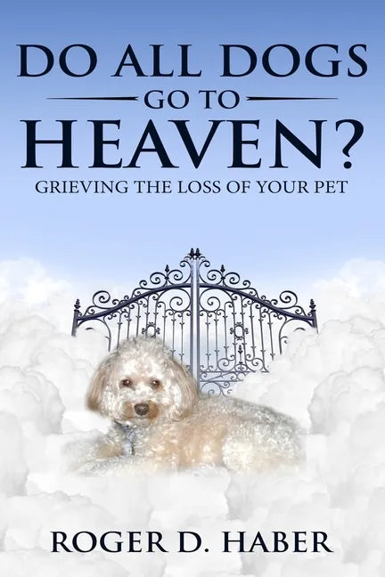Do All Dogs Go to Heaven?: Grieving the Loss of Your Pet - Paperback