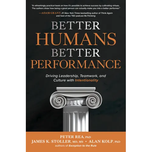 Better Humans, Better Performance: Driving Leadership, Teamwork, and Culture with Intentionality - Hardcover