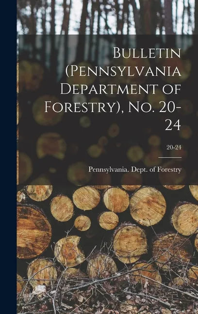 Bulletin (Pennsylvania Department of Forestry), No. 20-24; 20-24 - Hardcover