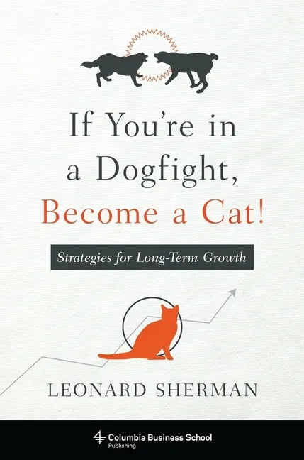 If You're in a Dogfight, Become a Cat!: Strategies for Long-Term Growth - Paperback