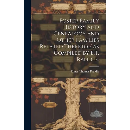 Foster Family History and Genealogy and Other Families Related Thereto / as Compiled by E.T. Randle. - Hardcover