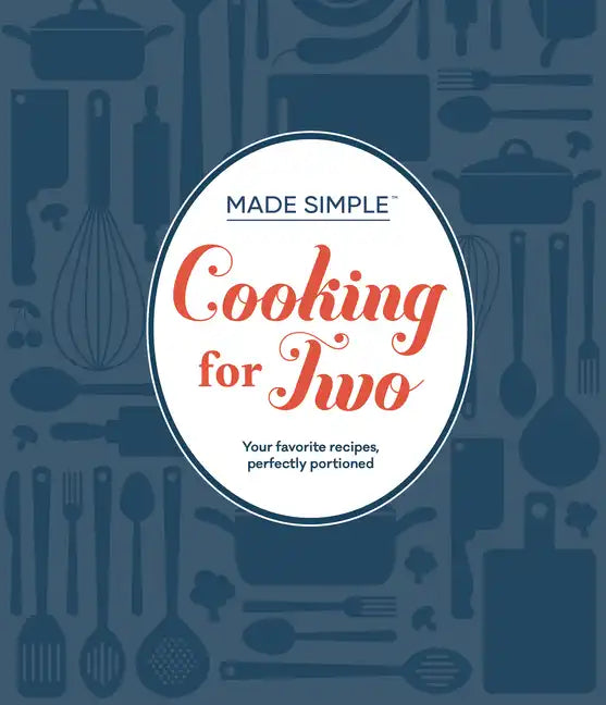Made Simple - Cooking for Two: Your Favorite Recipes, Perfectly Portioned - Hardcover