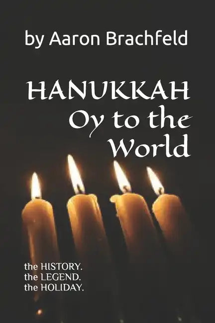 Hanukkah: Oy to the World: the History, the Legend, the Holiday - Paperback