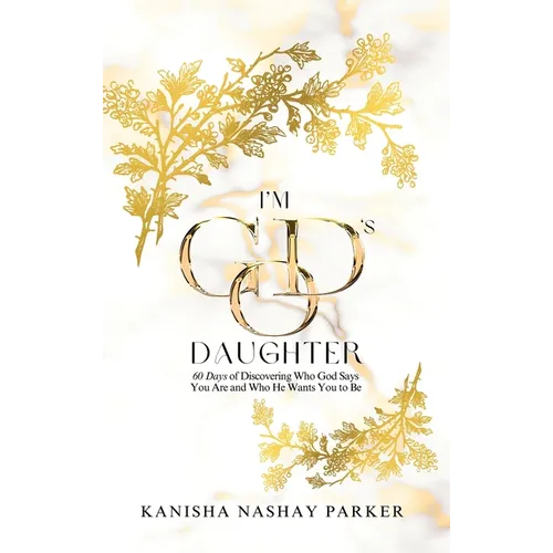 I'm God's Daughter: 60 Days of Discovering Who God Says You Are and Who He Wants You to Be - Hardcover