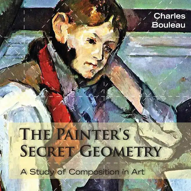 The Painter's Secret Geometry: A Study of Composition in Art - Paperback