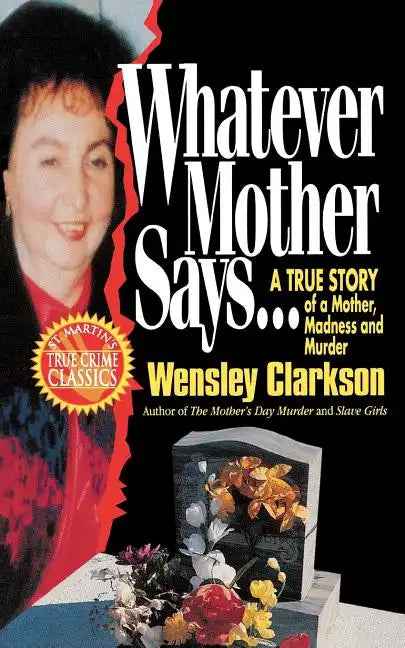 Whatever Mother Says...: A True Story of a Mother, Madness and Murder - Paperback