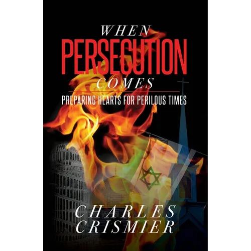 When Persecution Comes: Preparing Hearts for Perilous Times - Paperback