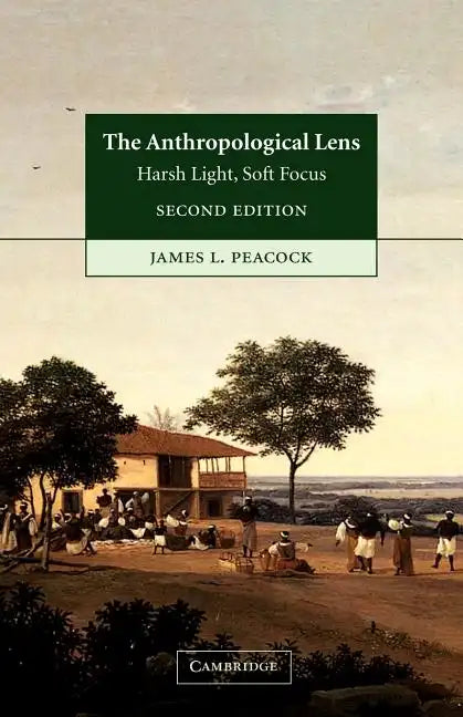 The Anthropological Lens: Harsh Light, Soft Focus - Paperback