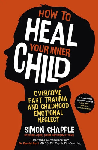 How to Heal Your Inner Child: Overcome Past Trauma and Childhood Emotional Neglect - Paperback